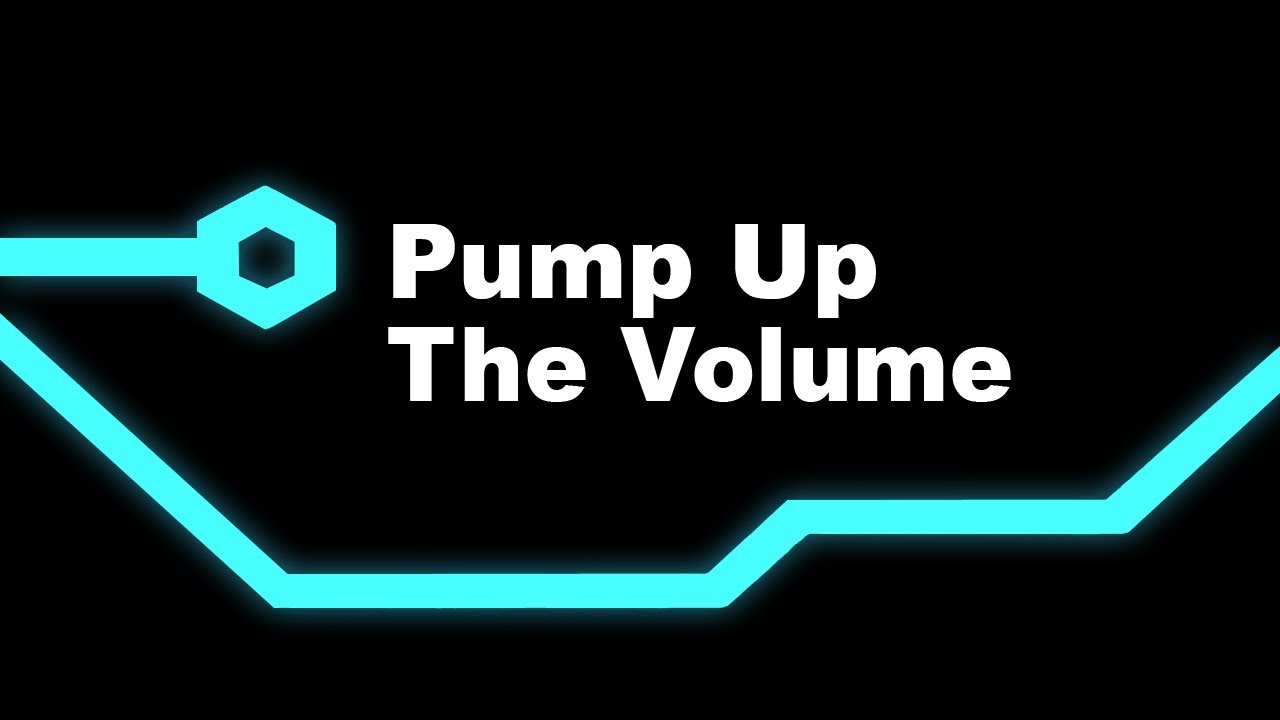 Pump up the volume