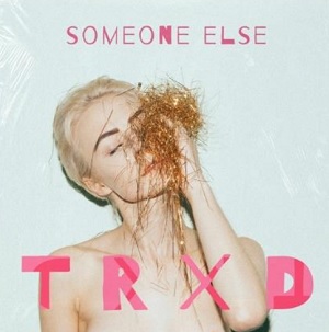 TRXD - Someone Else