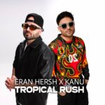 Eran Hersh & Kanu Join Forces For “Tropical Rush”