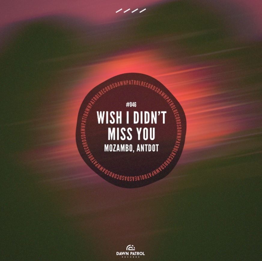 Mozambo Antdot Wish I Didn’t Miss You remix